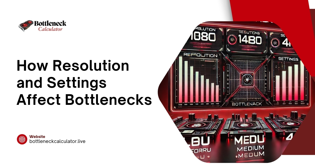 How Resolution and Settings Affect Bottlenecks | Bottleneck Calculator